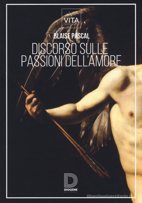 Discorso sulle passioni dell'amore di Blaise Pascal edito da Diogene Multimedia