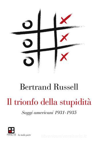 Il trionfo della stupidità di Bertrand Russell edito da Piano B