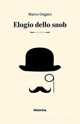Elogio dello snob di Marco Ongaro edito da Historica Edizioni