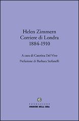 Helen Zimmern. Corriere di Londra (1884-1910) edito da Fondazione Corriere della Sera