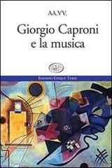 Giorgio Caproni e la musica edito da Edizioni Cinque Terre