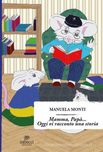Mamma, papà... Oggi vi racconto una storia di Manuela Monti edito da Intrecci