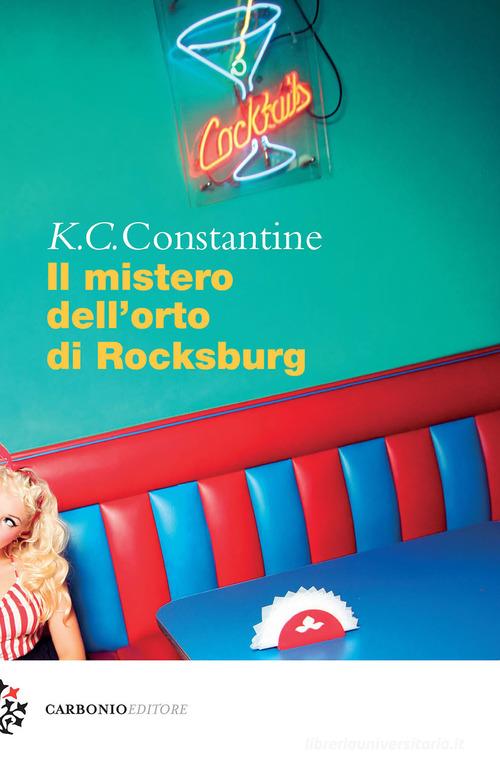 Il mistero dell'orto di Rocksburg di K. C. Constantine edito da Carbonio Editore