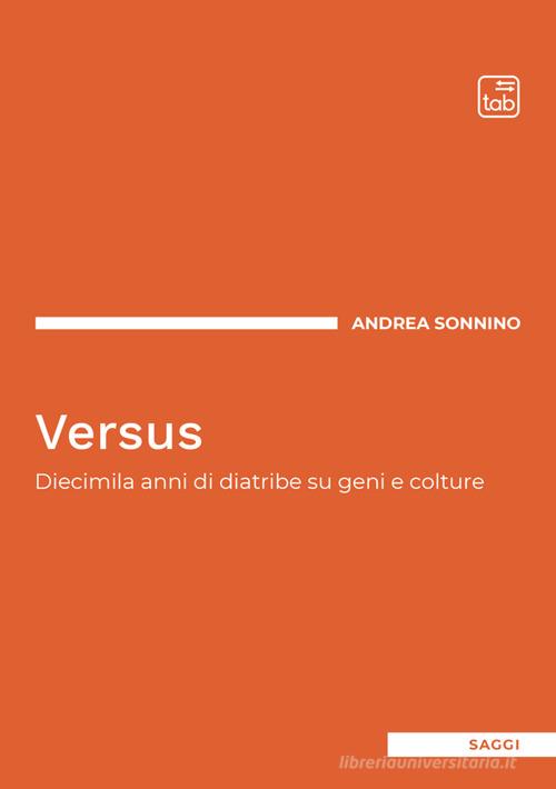 Versus. Diecimila anni di diatribe su geni e colture di Andrea Sonnino edito da Tab edizioni