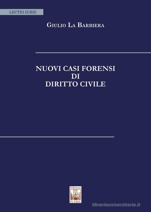 Nuovi casi forensi di diritto civile di Giulio La Barbiera edito da Edizioni Ex Libris