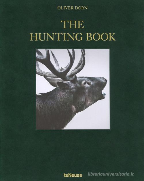 The hunting book. Ediz. inglese, tedesca e francese di Oliver Dorn edito da TeNeues