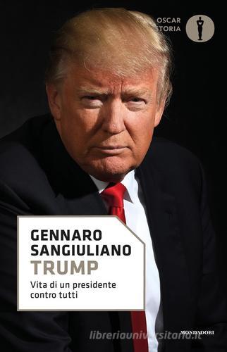 Trump. Vita di un presidente contro tutti di Gennaro Sangiuliano edito da Mondadori