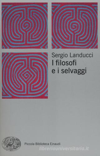 I filosofi e i selvaggi di Sergio Landucci edito da Einaudi