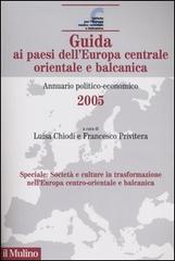 Guida ai paesi dell'Europa centrale orientale e balcanica. Annuario politico-economico 2005 edito da Il Mulino