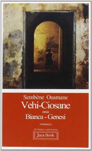 Vehi-Ciosane ossia Bianca-Genesi di Sembène Ousmane edito da Jaca Book