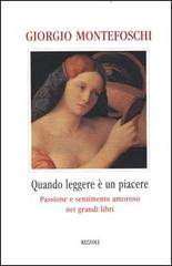 Quando leggere è un piacere. Passione e sentimento amoroso nei grandi libri di Giorgio Montefoschi edito da Rizzoli