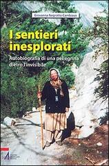 I sentieri inesplorati. Autobiografia di una pellegrina dietro l'invisibile di Giovanna Negrotto Cambiaso edito da EMP