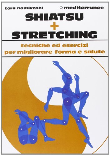 Shiatsu più stretching. Tecniche ed esercizi per migliorare forma e salute di Tokujiro Namikoshi edito da Edizioni Mediterranee