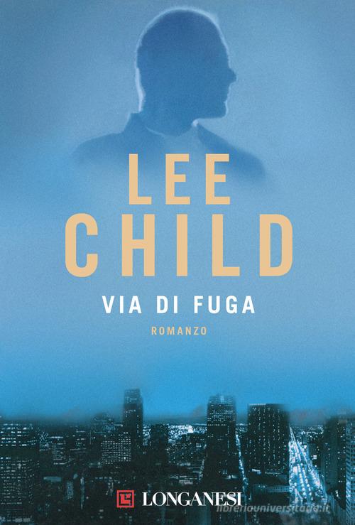 Via di fuga di Lee Child edito da Longanesi