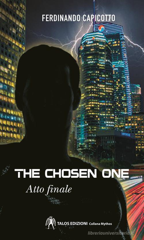The chosen one. Atto finale di Ferdinando Capicotto edito da Talos Edizioni