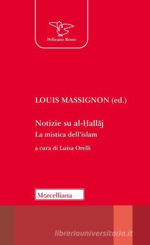 Notizie su al-Hallaj. La mistica dell'islam edito da Morcelliana