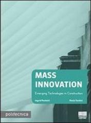 Mass innovation. Emerging technologies in construction di Ingrid Paoletti, Paola Tardini edito da Maggioli Editore