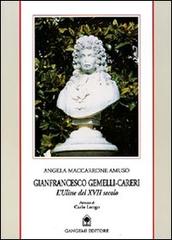 Gianfrancesco Gemelli-Careri. L'Ulisse del XVII secolo. Biografia scientifica di un grande di Calabria di Angela Amuso Maccarrone edito da Gangemi Editore