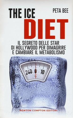 The ice diet. Il segreto delle star di Hollywood per dimagrire e cambiare il metabolismo di Peta Bee edito da Newton Compton