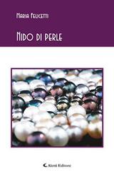 Nido di perle di Maria Felicetti edito da Aletti