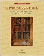 La Fabroniana di Pistoia. Storia di una biblioteca e del suo fondatore di Anna Agostini edito da Polistampa
