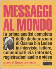 Messaggi al mondo. La prima analisi completa delle dichiarazioni di Osama bin Laden in interviste, lettere, comunicati via internet, registrazioni audio e video edito da Fandango Libri