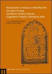 Restauratori e restauro nelle Marche dal 1900 al 1924. Gualtiero De Bacci Venuti, Guglielmo Filippini, Domenico Brizi edito da eum