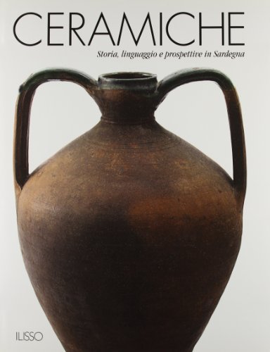 Ceramiche. Storia, linguaggio e prospettive in Sardegna edito da Ilisso