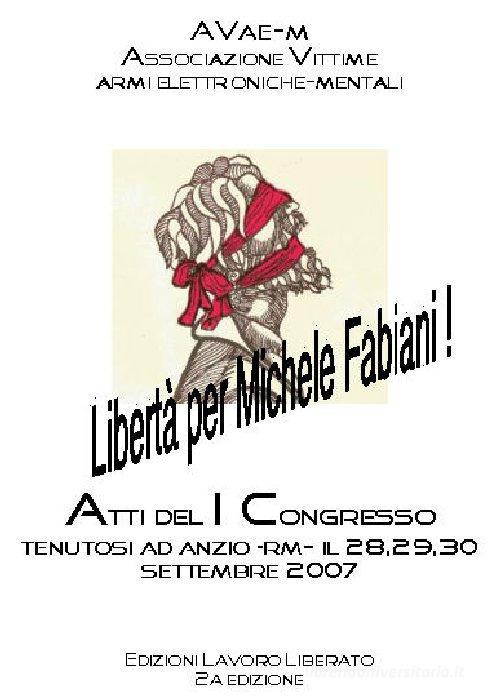 Torture e controllo mentale in Italia. Atti del 1° Congresso (Anzio, 28-30 settembre 2007) edito da Lavoro Liberato