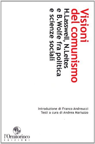 Visioni del comunismo. H. Lasswell, N. Leites e B. Wolfe fra politica e scienze sociali edito da L'Ornitorinco