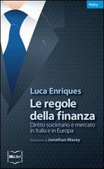 Le regole della finanza. Diritto societario e mercato in Italia e in Europa di Luca Enriques edito da IBL Libri
