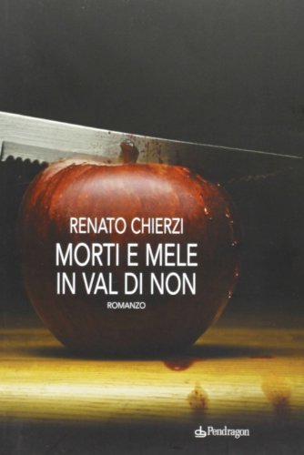 Morti e mele in Val di Non di Renato Chíerzí edito da Pendragon