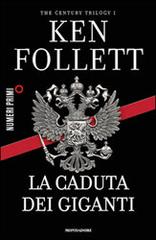 La caduta dei giganti. The century trilogy vol.1 di Ken Follett edito da Mondadori