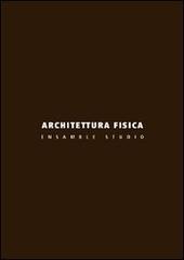 Architettura fisica. Ensamble Studio edito da Libria
