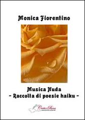 Musica nuda. Raccolta di poesie haiku di Monica Fiorentino edito da Carta e Penna