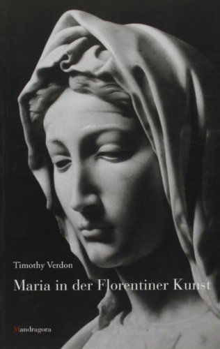 Maria in der Florentiner Kunst di Timothy Verdon edito da Mandragora