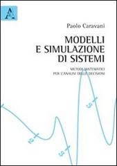 Modelli e simulazione di sistemi. Metodi matematici per l'analisi delle decisioni di Paolo Caravani edito da Aracne