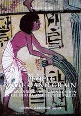 People, water and grain. The beginnings of domestication in the Sahara and the Nile valley di Barbara E. Barich edito da L'Erma di Bretschneider