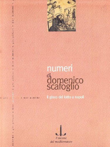 Numeri. Il gioco del lotto a Napoli di Domenico Scafoglio edito da L'Ancora del Mediterraneo
