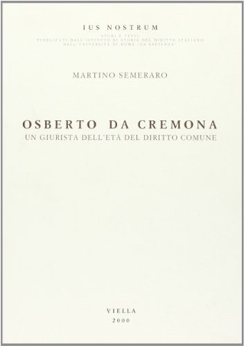 Osberto da Cremona. Un giurista dell'età del diritto comune di Martino Semeraro edito da Viella