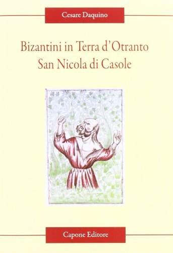 Bizantini in Terra d'Otranto. San Nicola di Casole di Cesare Daquino edito da Capone Editore