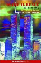 Oltre il reale. 24 racconti di fantascienza dopo le Twin Towers edito da Malatempora