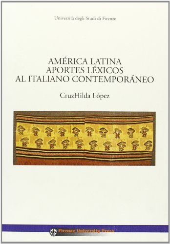 America latina aportes lexicos al italiano contemporaneo di Cruzhilda Lopez edito da Firenze University Press