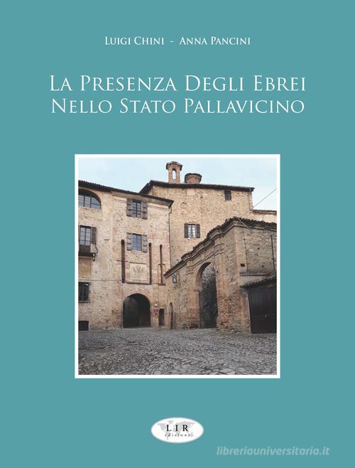 La presenza degli ebrei nello stato Pallavicino di Luigi Chini, Anna Pancini edito da LIR