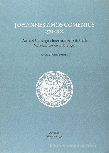 Johannes Amos Comenius (1592-1992). Atti del Convegno internazionale di studi (Macerata, 2-5 dicembre 1992) edito da Quodlibet