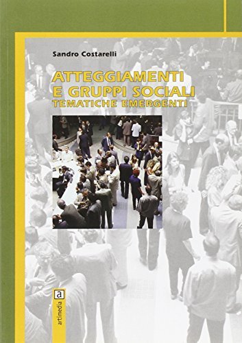 Atteggiamenti e gruppi sociali. Tematiche emergenti di Sandro Costarelli edito da Valentina Trentini Editore