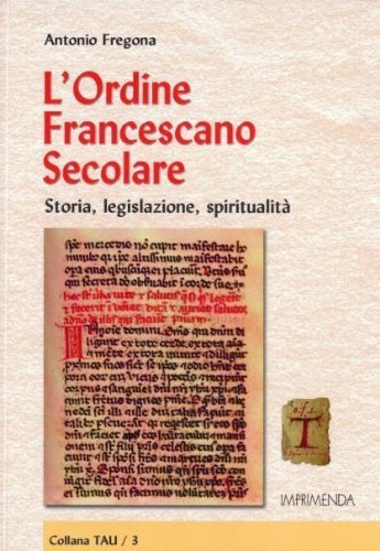 L' ordine francescano secolare. Storia, legislazione, spiritualità di Antonio Fregona edito da Imprimenda