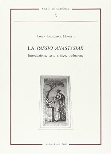 La passio Anastasiae di Paola F. Moretti edito da Herder