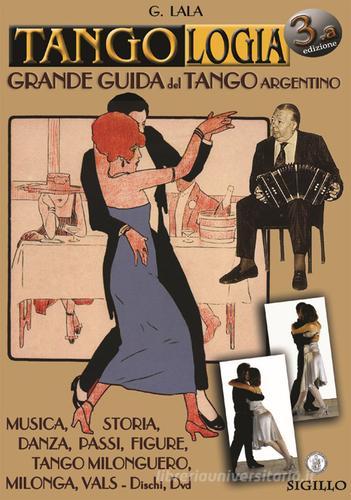 Tango argentino. Manuale. La grande guida di Giorgio Lala edito da Sigillo Edizioni