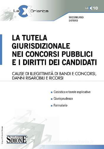 La tutela giurisdizionale nei concorsi pubblici e i diritti dei candidati di Massimiliano Di Pirro edito da Edizioni Giuridiche Simone